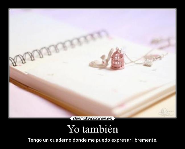Yo también - Tengo un cuaderno donde me puedo expresar libremente.