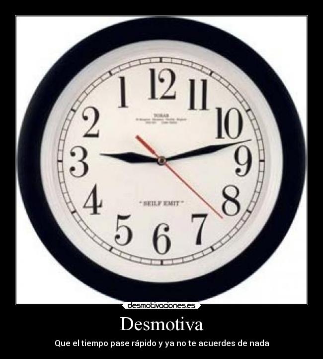 Desmotiva - Que el tiempo pase rápido y ya no te acuerdes de nada