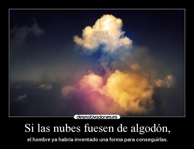 Si las nubes fuesen de algodón, -