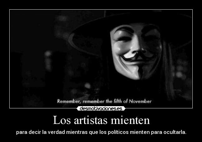 Los artistas mienten - para decir la verdad mientras que los políticos mienten para ocultarla.
