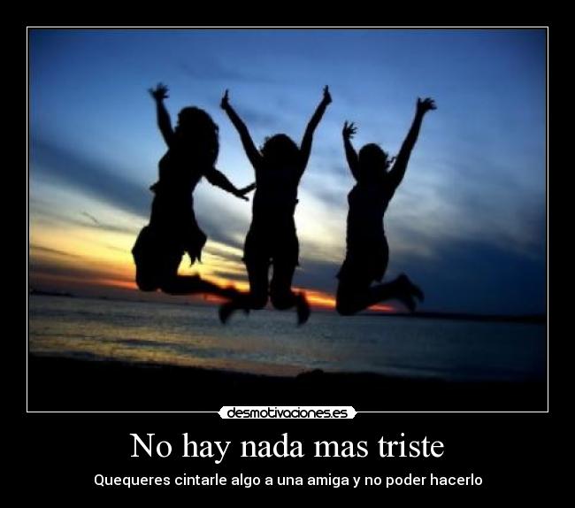 No hay nada mas triste - Quequeres cintarle algo a una amiga y no poder hacerlo
