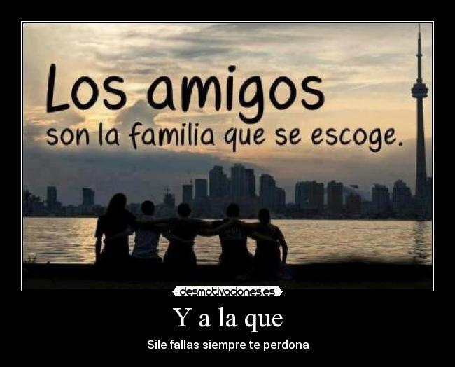 Y a la que - Sile fallas siempre te perdona