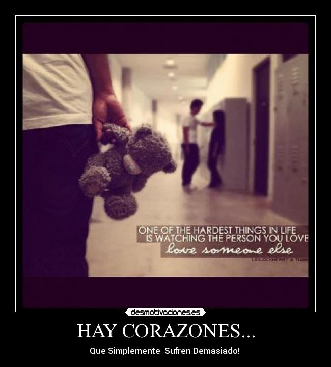 HAY CORAZONES... - Que Simplemente Sufren Demasiado!