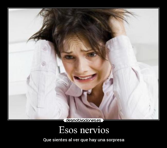 Esos nervios - Que sientes al ver que hay una sorpresa