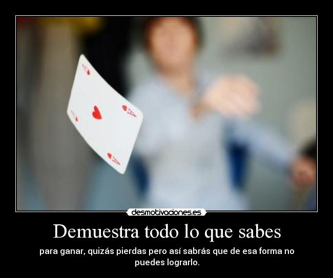 Demuestra todo lo que sabes - 