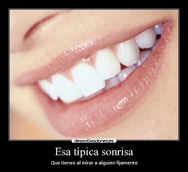 Esa típica sonrisa - Que tienes al mirar a alguien fijamente