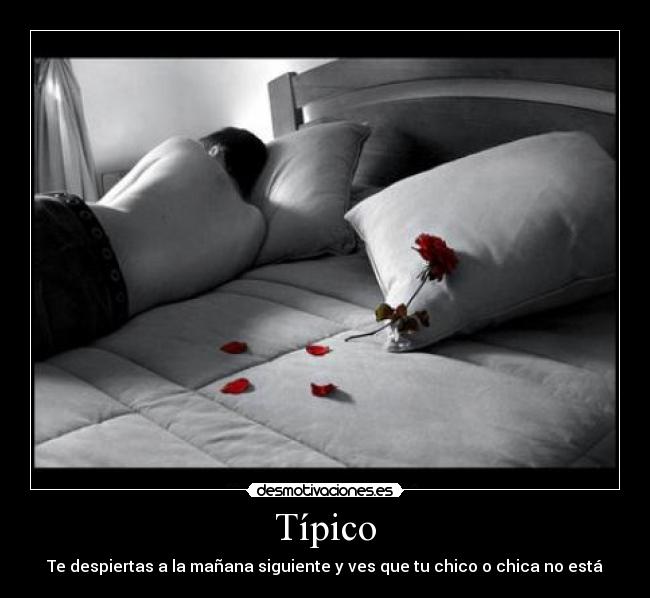 Típico - Te despiertas a la mañana siguiente y ves que tu chico o chica no está