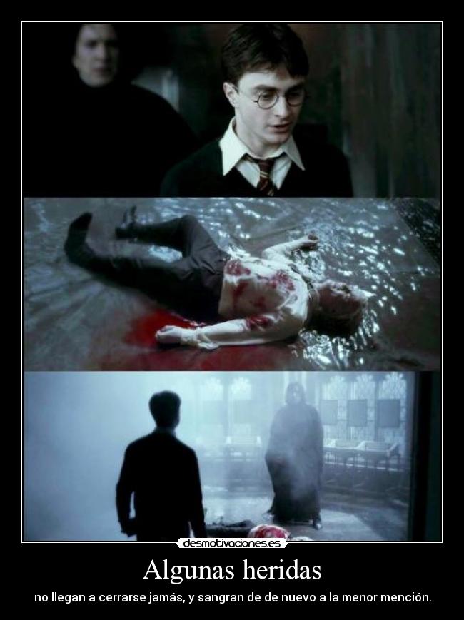 Algunas heridas - no llegan a cerrarse jamás, y sangran de de nuevo a la menor mención.