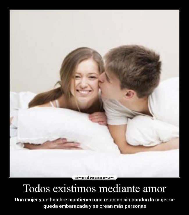 Todos existimos mediante amor -