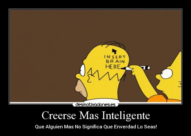 Creerse Mas Inteligente - Que Alguien Mas No Significa Que Enverdad Lo Seas!