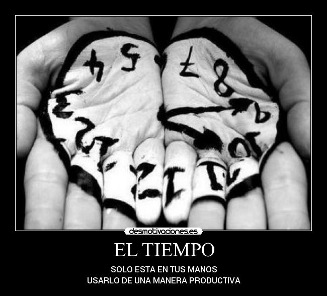 EL TIEMPO - SOLO ESTA EN TUS MANOS
USARLO DE UNA MANERA PRODUCTIVA