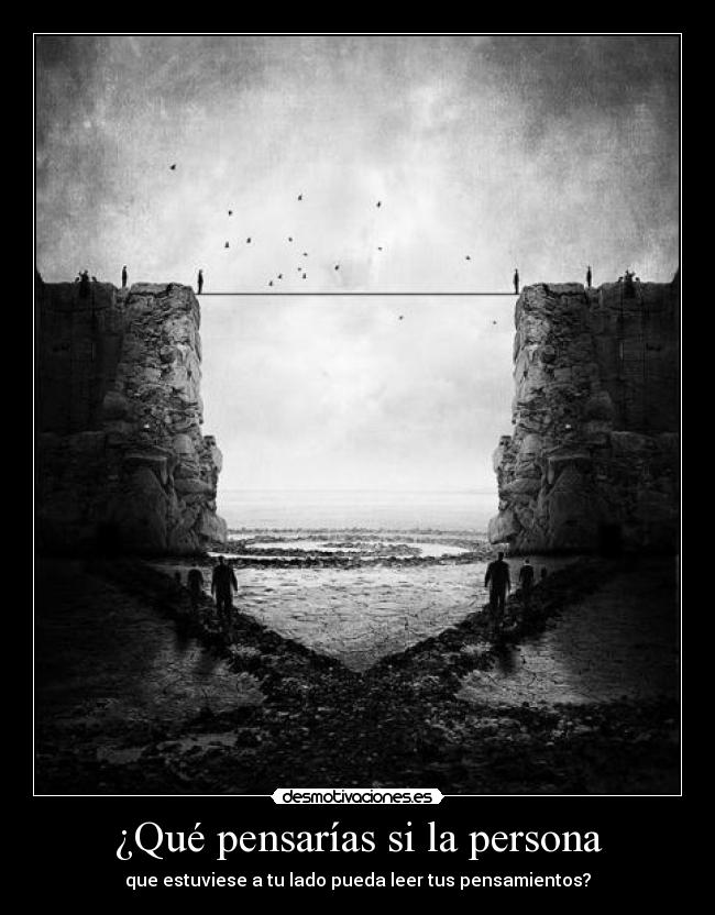 ¿Qué pensarías si la persona - que estuviese a tu lado pueda leer tus pensamientos?