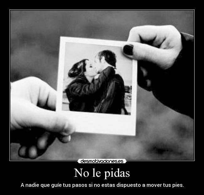 No le pidas -