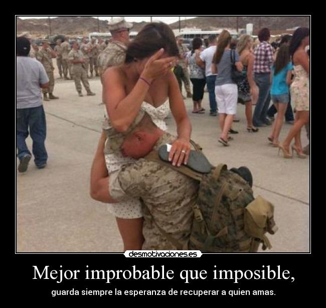 Mejor improbable que imposible, - guarda siempre la esperanza de recuperar a quien amas.