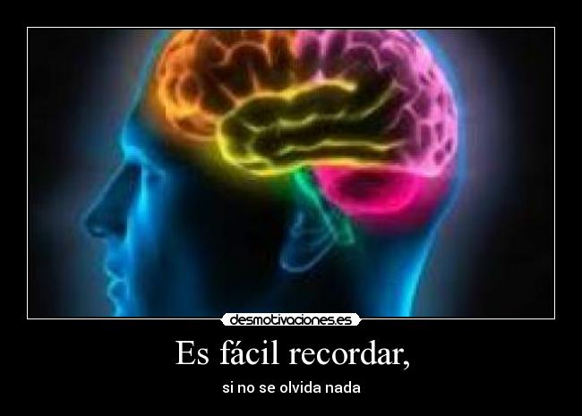 Es fácil recordar, -