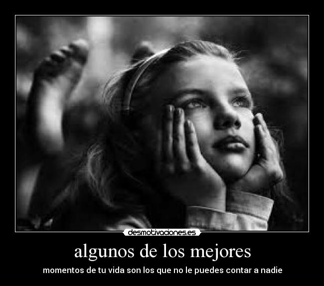 algunos de los mejores - momentos de tu vida son los que no le puedes contar a nadie