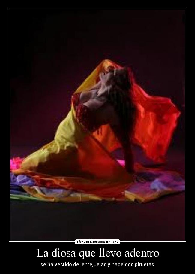 La diosa que llevo adentro - se ha vestido de lentejuelas y hace dos piruetas.