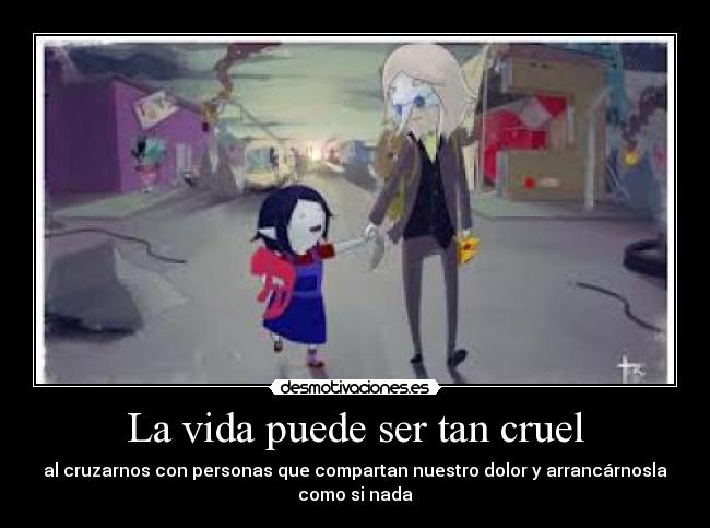 La vida puede ser tan cruel - 