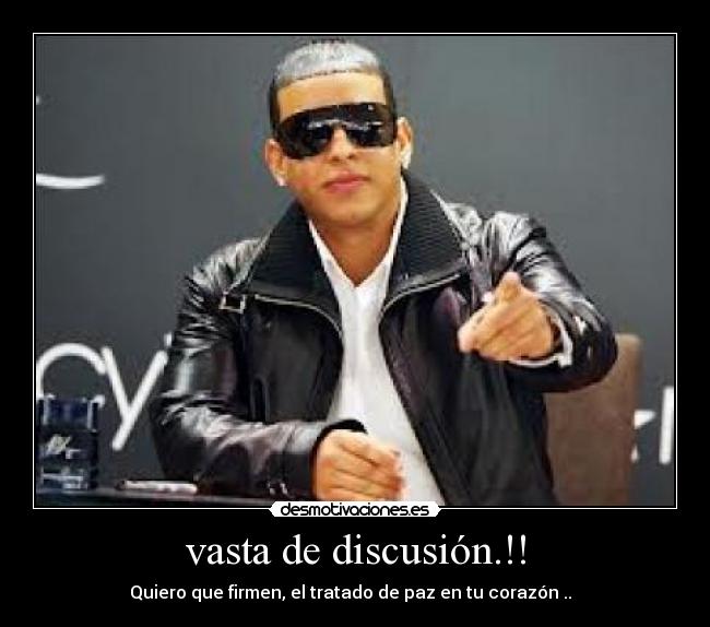 vasta de discusión.!! - Quiero que firmen, el tratado de paz en tu corazón ..♥♥♥