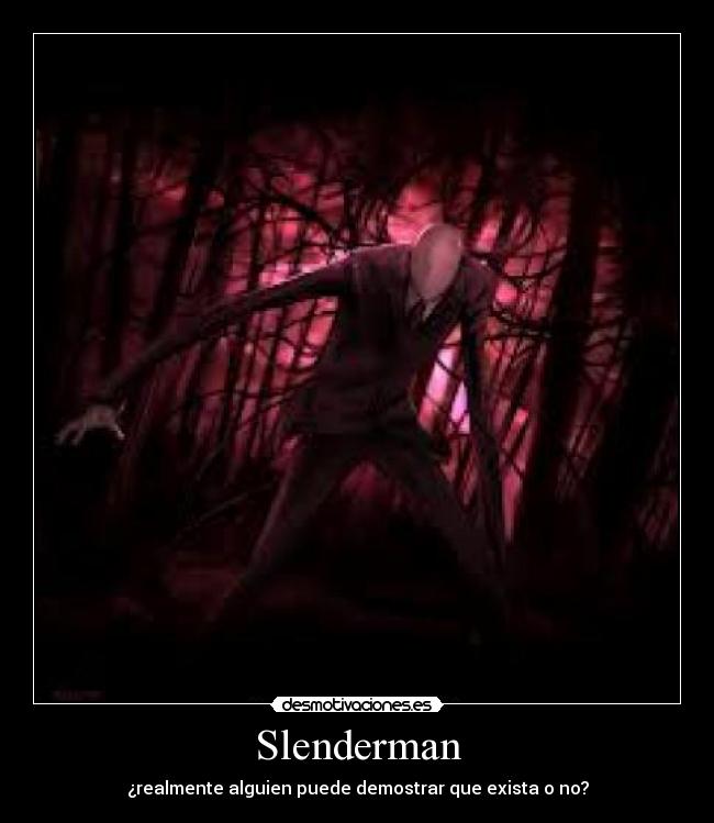 Slenderman - ¿realmente alguien puede demostrar que exista o no?