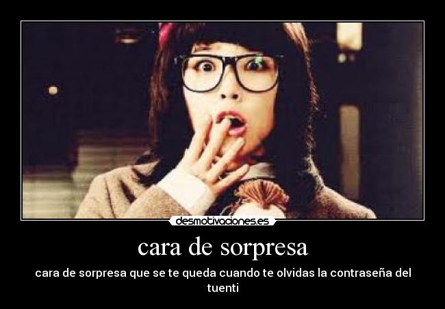 cara de sorpresa - cara de sorpresa que se te queda cuando te olvidas la contraseña del tuenti