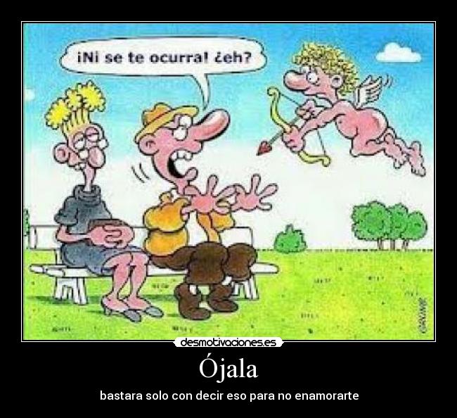 Ójala - bastara solo con decir eso para no enamorarte