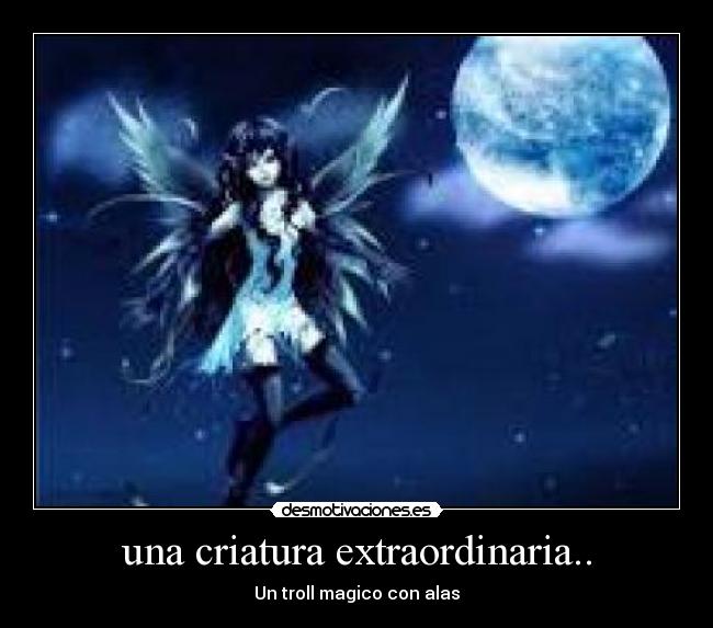 una criatura extraordinaria.. - Un troll magico con alas