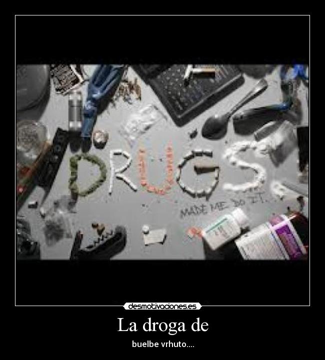 La droga de -