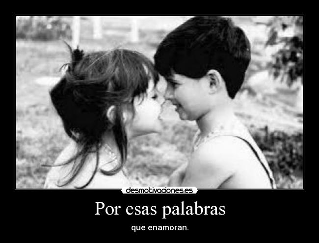 Por esas palabras - que enamoran.