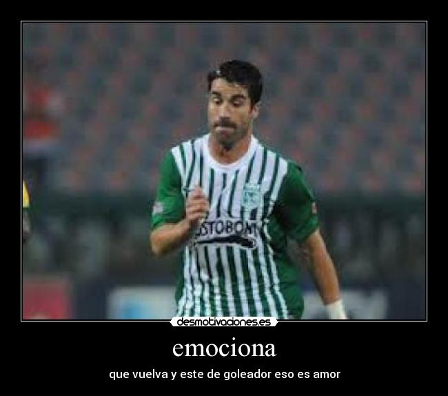 emociona - que vuelva y este de goleador eso es amor
