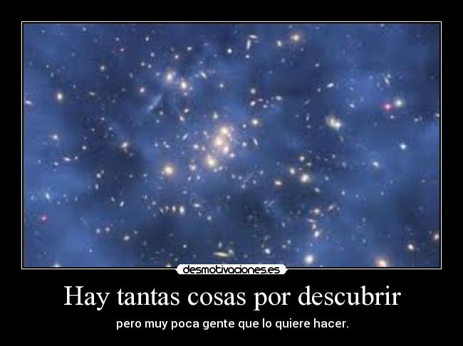 Hay tantas cosas por descubrir -
