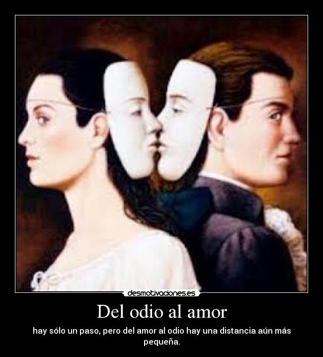 Del odio al amor Desmotivaciones Del odio al amor Desmotivaciones