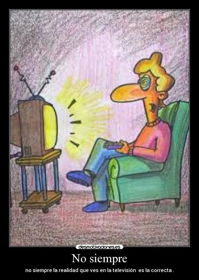 No siempre -