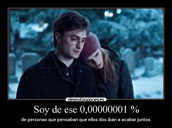 Soy de ese 0,00000001 % - de personas que pensaban que ellos dos iban a acabar juntos.