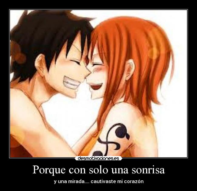 Porque con solo una sonrisa - y una mirada.... cautivaste mi corazón