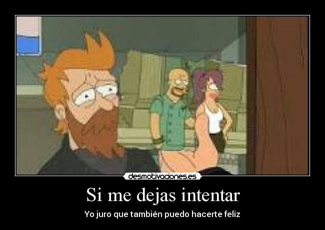 Si me dejas intentar - Yo juro que también puedo hacerte feliz