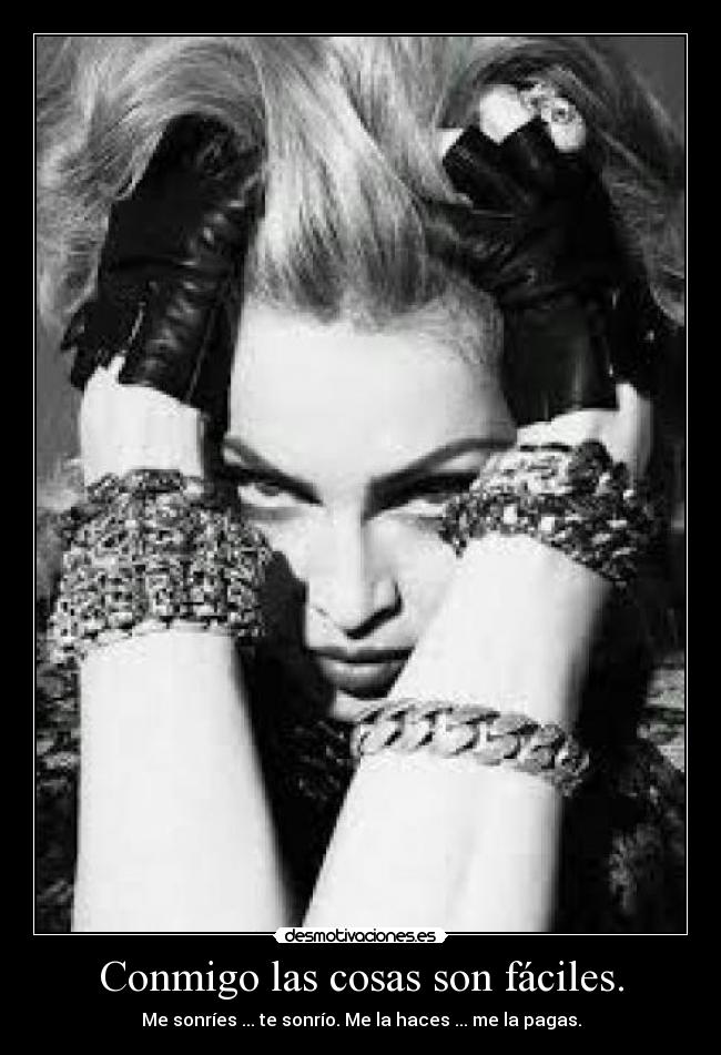 Conmigo las cosas son fáciles. -
