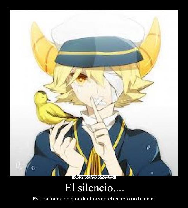 El silencio.... - Es una forma de guardar tus secretos pero no tu dolor