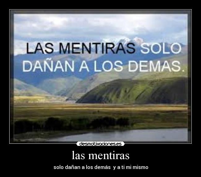 las mentiras - solo dañan a los demás  y a ti mi mismo