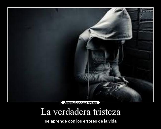 La verdadera tristeza - se aprende con los errores de la vida