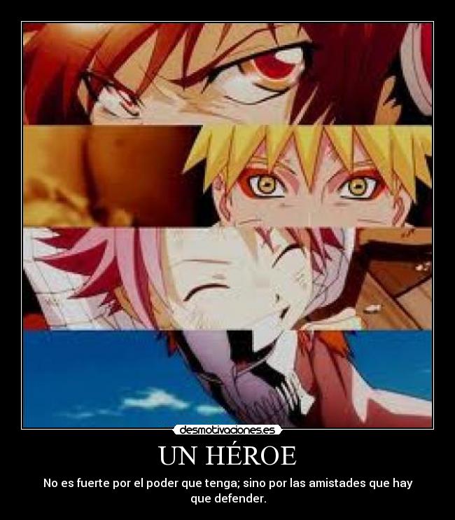 UN HÉROE - No es fuerte por el poder que tenga; sino por las amistades que hay que defender.