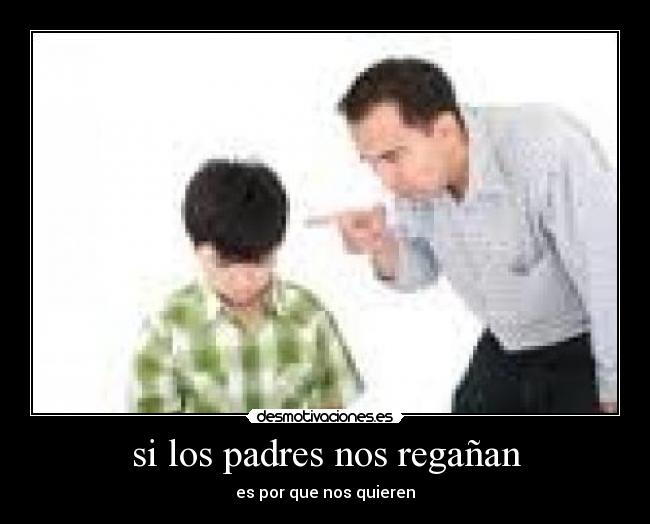 si los padres nos regañan - 