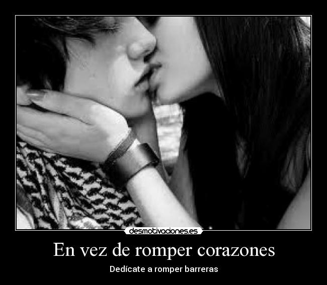 En vez de romper corazones - Dedícate a romper barreras