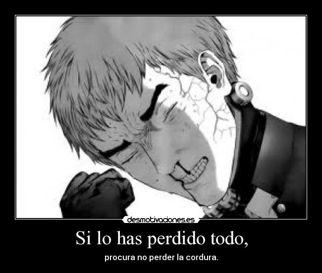 Si lo has perdido todo, - 