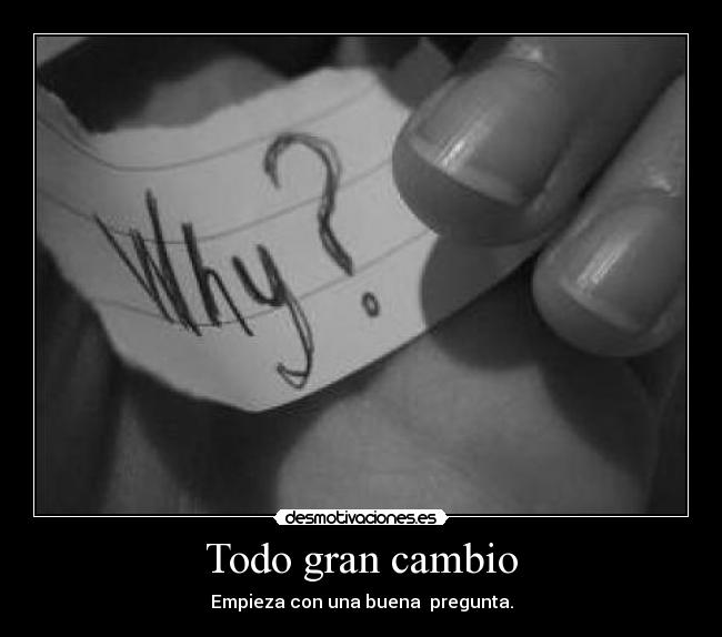 Todo gran cambio - Empieza con una buena pregunta.