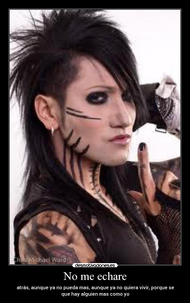 No me echare - atrás, aunque ya no pueda mas, aunque ya no quiera vivir, porque se
que hay alguien mas como yo