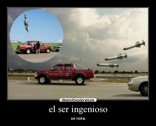 el ser ingenioso - se nota.