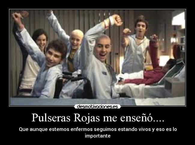 Pulseras Rojas me enseñó.... -