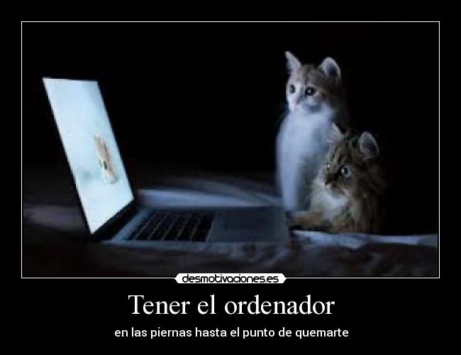 Tener el ordenador - en las piernas hasta el punto de quemarte