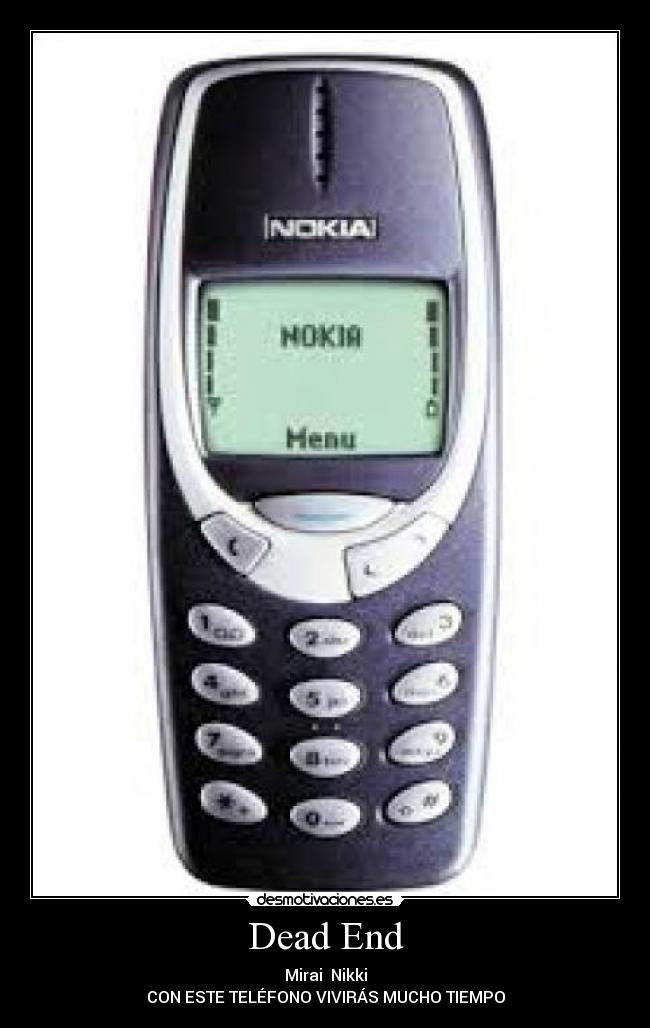 Dead End - Mirai  Nikki
CON ESTE TELÉFONO VIVIRÁS MUCHO TIEMPO